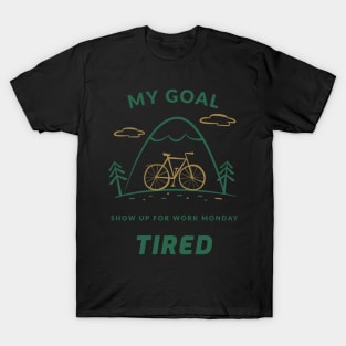 Mountain Bike - show up for work tired T-Shirt